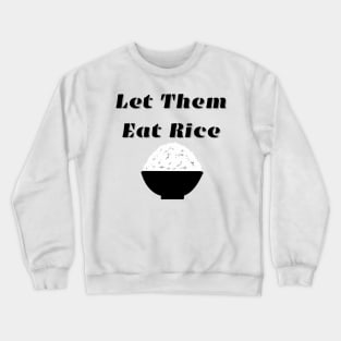 Let Them Eat Rice Crewneck Sweatshirt